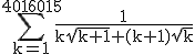 \rm%20\Bigsum_{k=1}^{4016015}\frac{1}{k\sqrt{k+1}+(k+1)\sqrt{k}}